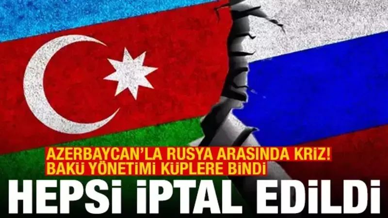 Azerbaycan'la Rusya arasında kriz! Tüm Rus etkinlikleri iptal edildi
